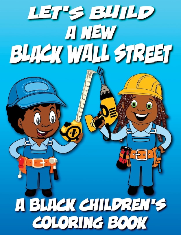 Front cover_Let's Build A New Black Wall Street - A Black Children's Coloring Book