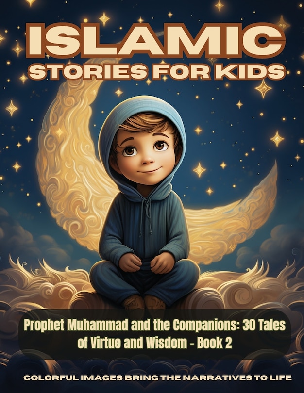 Front cover_Islamic Stories For Kids - Prophet Muhammad and the Companions