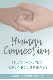 Front cover_Human Connection; From an Open Adoption Journey