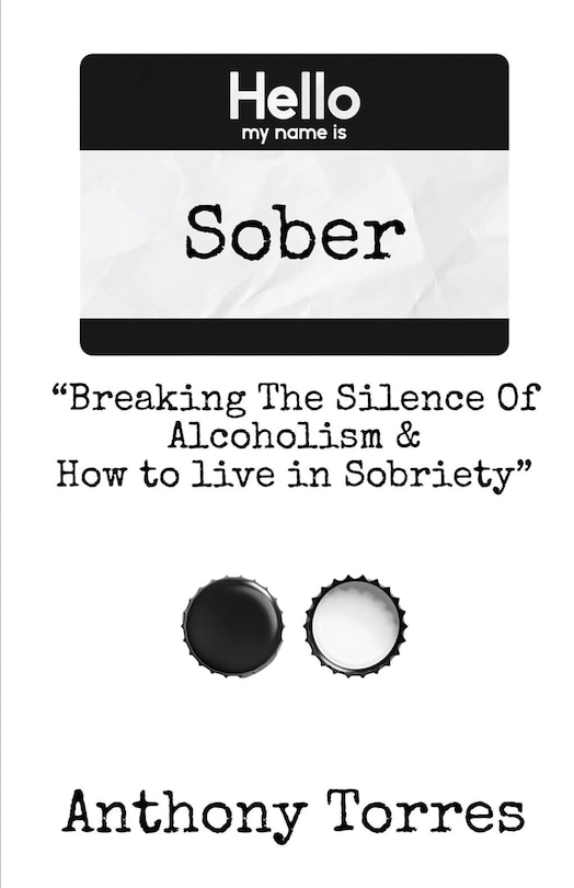 Front cover_Hello my name is Sober Breaking The Silence of Alcoholism & How to live in Sobriety