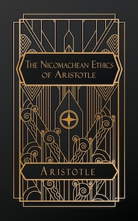 The Nicomachean Ethics of Aristotle