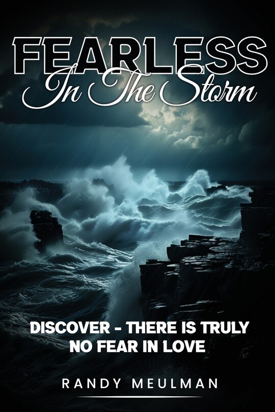Fearless in the Storm: Discover - there is truly No Fear in Love