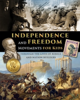 Couverture_Independence and Freedom Movements for Kids - through the lives of rebels and nation builders