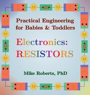 Front cover_Practical Engineering for Babies & Toddlers - Electronics