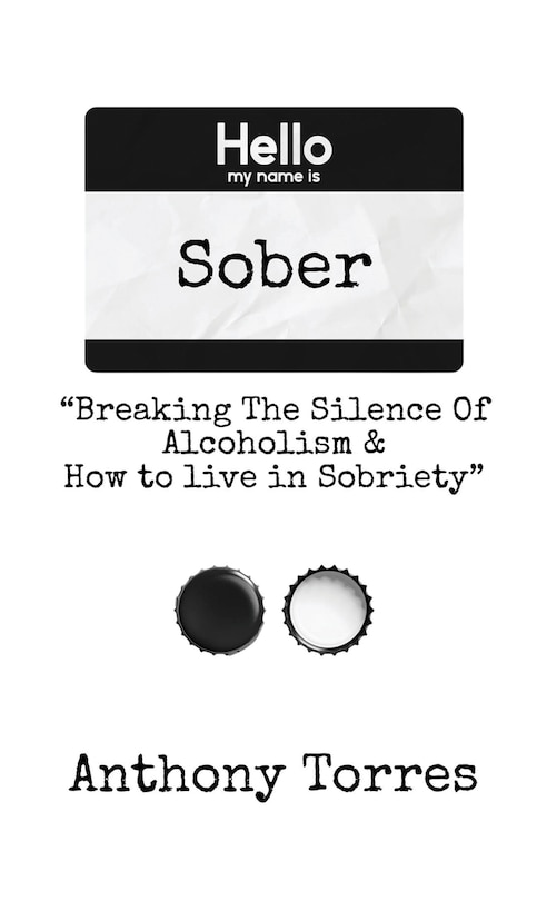 Front cover_Hello my name is Sober Breaking The Silence of Alcoholism & How to live in Sobriety