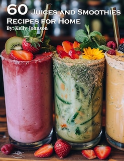 Front cover_60 Juices and Smoothies Recipes for Home