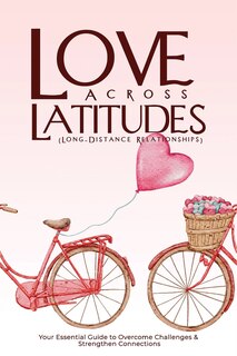 Front cover_LOVE ACROSS LATITUDES (Long-Distance Relationships)