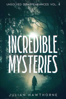 Couverture_Incredible Mysteries Unsolved Disappearances Vol. 4