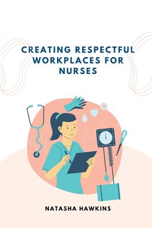 Couverture_Creating a Respectful Workplace for Nurses