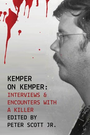 Kemper on Kemper: Interviews & Encounters with a Killer