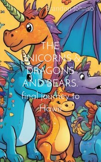 Couverture_THE UNICORNS & DRAGONS AND BEARS. final journey to Hawii