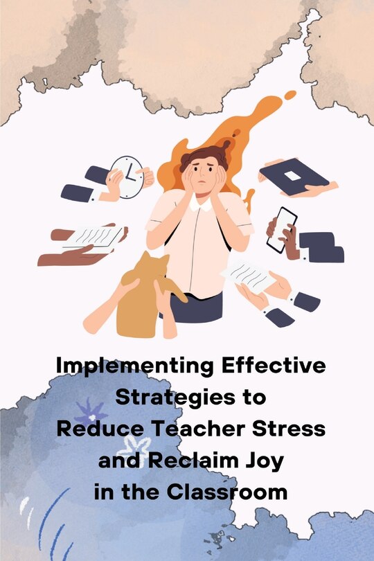 Couverture_Implementing Effective Strategies to Reduce Teacher Stress and Reclaim Joy in the Classroom