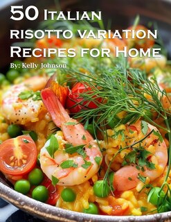 Front cover_50 Italian Risotto Variations Recipes for Home