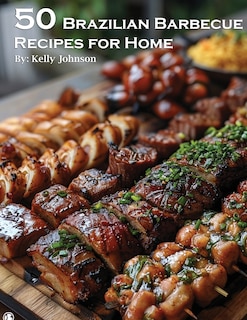 Front cover_50 Brazilian Barbecue Recipes for Home