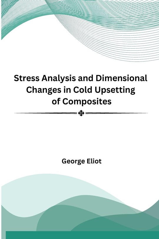 Couverture_Stress Analysis and Dimensional Changes in Cold Upsetting of Composites