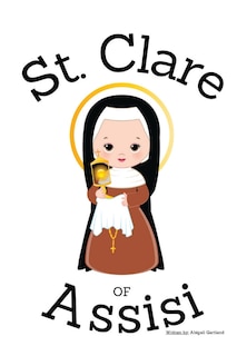 Front cover_St. Clare of Assisi - Children's Christian Book - Lives of the Saints