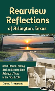 Front cover_Rearview Reflections of Arlington, Texas