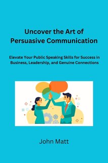 Front cover_Uncover the Art of Persuasive Communication