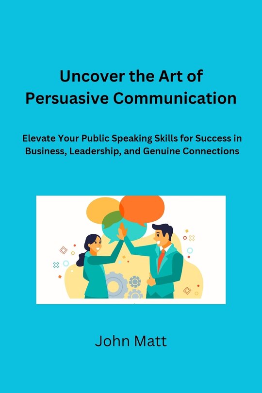 Front cover_Uncover the Art of Persuasive Communication