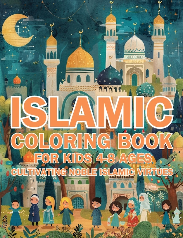 Couverture_Islamic Coloring Book for Kids Ages 4-8 Cultivating Noble Islamic Virtues