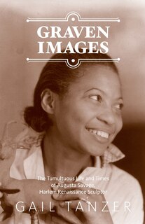 Front cover_Graven Images The Tumultuous Life and Times of Augusta Savage, Harlem Renaissance Sculptor