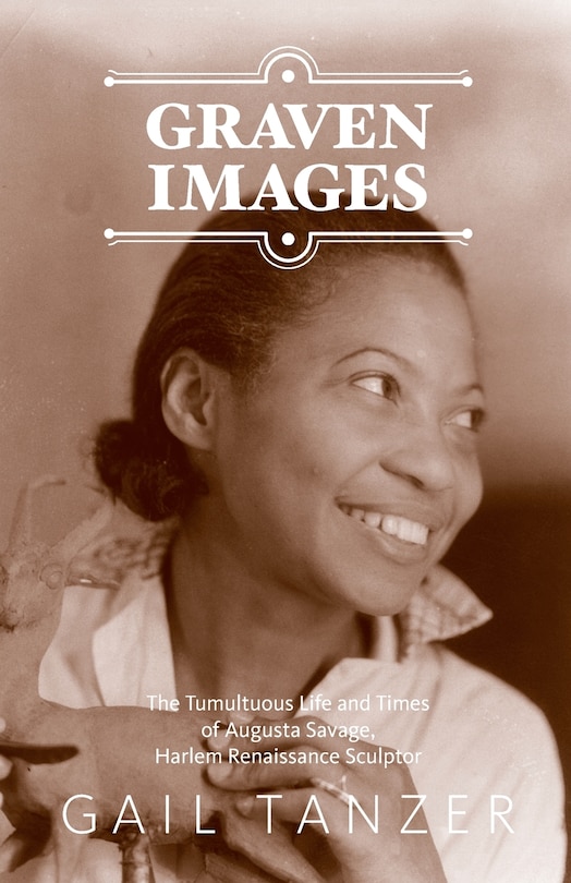 Front cover_Graven Images The Tumultuous Life and Times of Augusta Savage, Harlem Renaissance Sculptor
