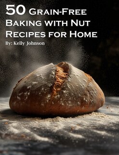 Front cover_50 Grain-Free Baking with Nut Recipes for Home