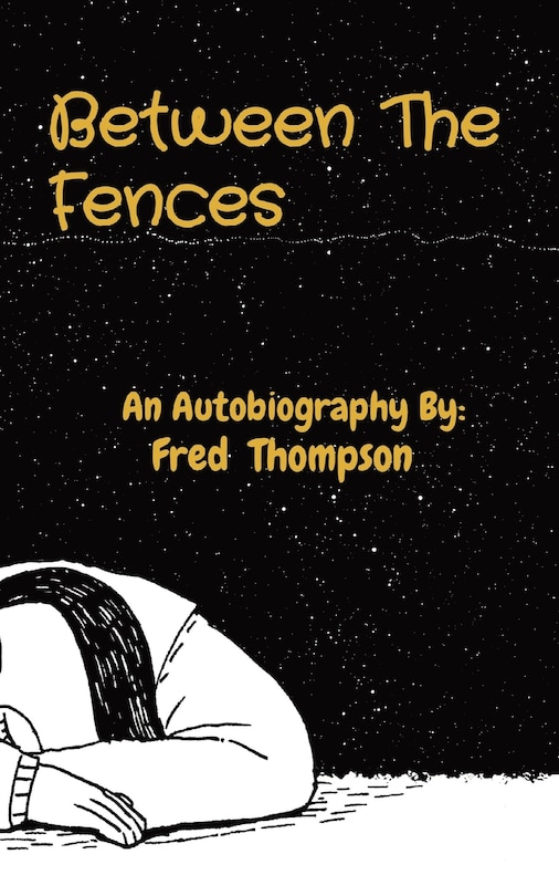 Between The Fences: An Autobiography By: