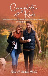 Complete Without Kids: 2nd Edition An Insider's Guide to Childfree Living by Choice or by Chance