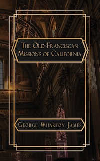 The Old Franciscan Missions of Caifornia