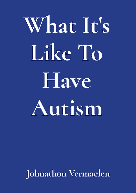 Front cover_What It's Like To Have Autism