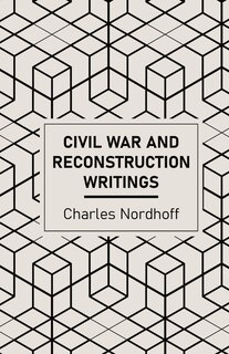 Couverture_Civil War and Reconstruction Writings of Charles Nordhoff
