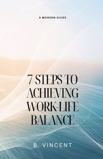 Front cover_7 Steps to Achieving Work-Life Balance