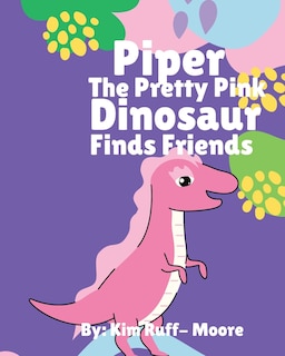 Front cover_Piper The Pretty Pink Dinosaur Finds Friends