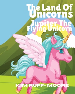 Front cover_The Land Of Unicorns Jupiter The Flying Unicorn
