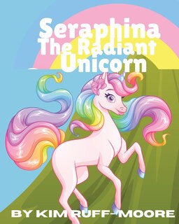 Front cover_Seraphina The Radiant Unicorn