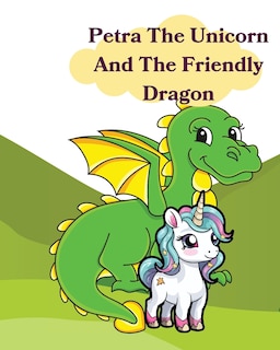 Front cover_Petra The Unicorn And The Friendly Dragon