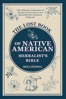 Front cover_The Lost Book of Native American Herbalist's Bible