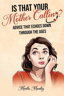 Couverture_IS THAT YOUR MOTHER CALLING? Advice that Echoes Down Through the Ages