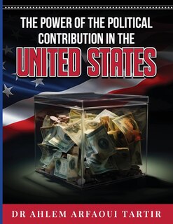 Front cover_The Power of the Politiclal Contribution in the United States
