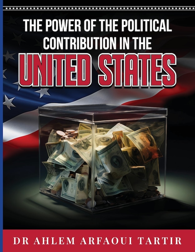 Front cover_The Power of the Politiclal Contribution in the United States