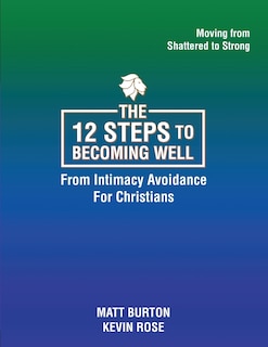 Front cover_The 12 steps to Becoming Well from Intimacy Avoidance For Christians