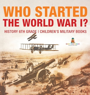 Couverture_Who Started World War 1? History 6th Grade Children's Military Books