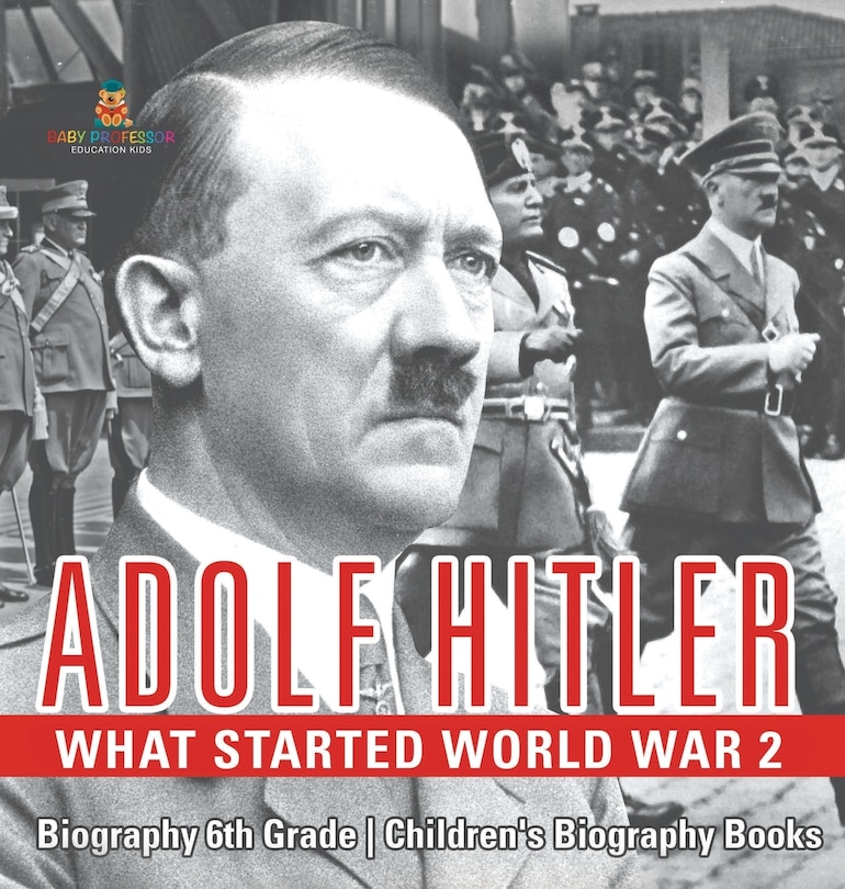 Couverture_Adolf Hitler - What Started World War 2 - Biography 6th Grade Children's Biography Books