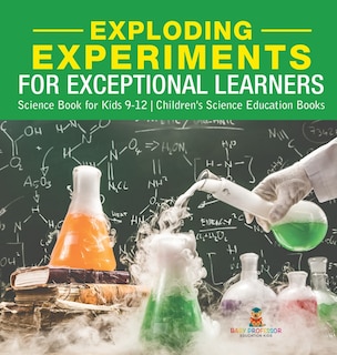 Couverture_Exploding Experiments for Exceptional Learners - Science Book for Kids 9-12 Children's Science Education Books