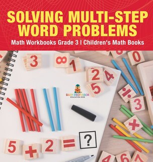 Couverture_Solving Multi-Step Word Problems - Math Workbooks Grade 3 Children's Math Books