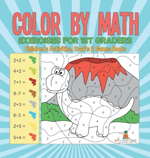 Couverture_Color by Math Exercises for 1st Graders Children's Activities, Crafts & Games Books