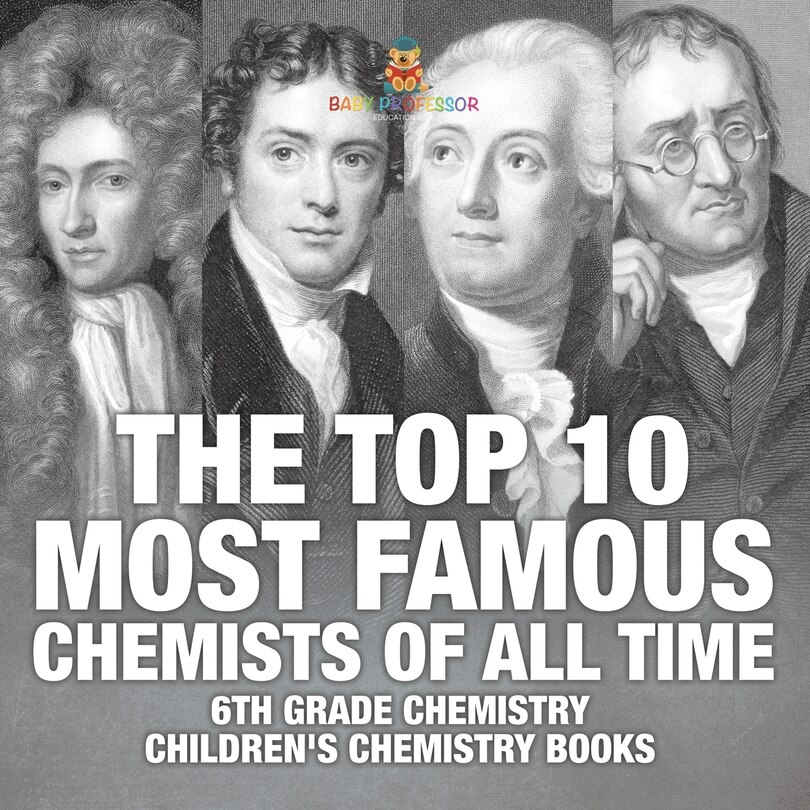 Front cover_The Top 10 Most Famous Chemists of All Time - 6th Grade Chemistry Children's Chemistry Books
