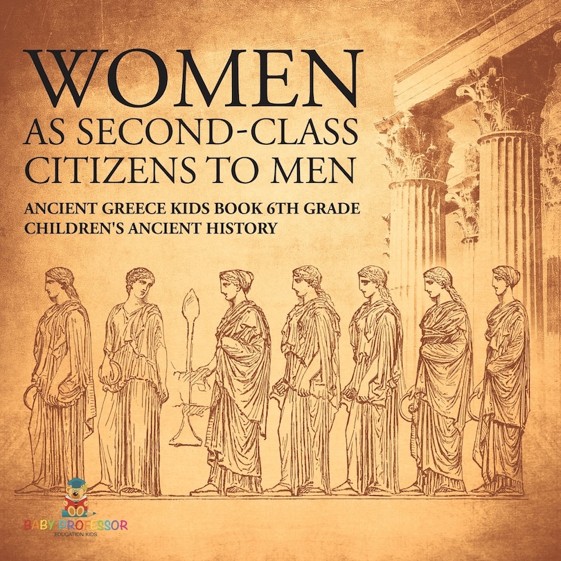 Front cover_Women As Second-Class Citizens to Men - Ancient Greece Kids Book 6th Grade Children's Ancient History
