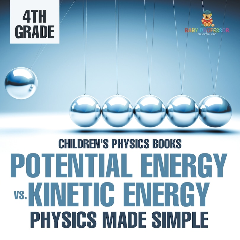 Front cover_Potential Energy vs. Kinetic Energy - Physics Made Simple - 4th Grade Children's Physics Books